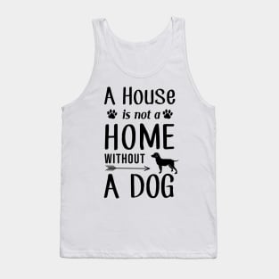 A House Is Not a Home Without a Dog Tank Top